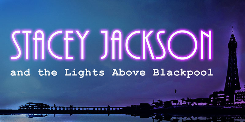 Tales of the Unearthly Kind - Stacey Jackson and the Lights Above Blackpool